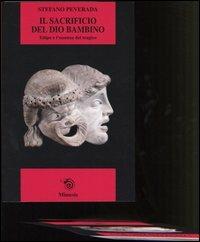 Il sacrificio del dio bambino. Edipo e l'essenza del tragico - Stefano Peverada - Libro Mimesis 2004, Saggi e narraz. di estetica e filosofia | Libraccio.it