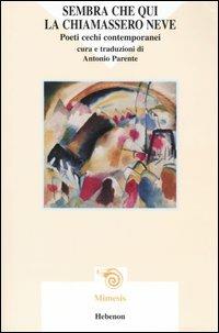 Sembra che qui la chiamassero neve. Poeti cechi contemporanei  - Libro Mimesis 2005, Hebenon | Libraccio.it