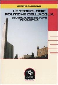 Le tecnologie politiche dell'acqua. Governance e conflitti in Palestina - Serena Marcenò - Libro Mimesis 2005, Eterotopie | Libraccio.it