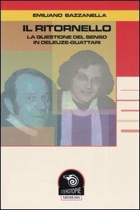 Il ritornello. La questione del senso in Deleuze-Guattari - Emiliano Bazzanella - Libro Mimesis 2005, Eterotopie | Libraccio.it