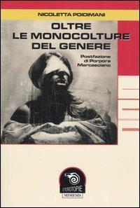 Oltre le monocolture del genere - Nicoletta Poidimani - Libro Mimesis 2005, Eterotopie | Libraccio.it