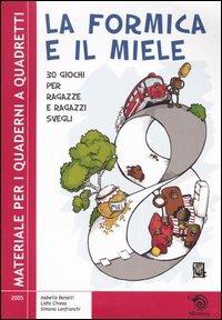 La formica e il miele. 30 giochi per ragazze e ragazzi svegli - Isabella Bonaiti, Lidia Chiesa, Simona Lanfranchi - Libro Mimesis 2005, Quaderni a quadretti | Libraccio.it