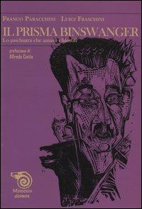 Il prisma Binswanger. Lo psichiatra che amava i filosofi - Franco Paracchini, Luigi Fraschini - Libro Mimesis 2004, Daimon | Libraccio.it