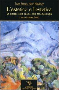 L' estetico e l'estetica. Un dialogo nello spazio della fenomenologia - Erwin Straus, Henri Maldiney - Libro Mimesis 2005, L'occhio e lo spirito | Libraccio.it