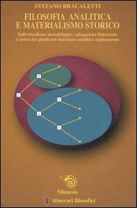 Filosofia analitica e materialismo storico. Individualismo metodologico, spiegazione funzionale e teoria dei giochi nel marxismo analitico anglosassone - Stefano Bracaletti - Libro Mimesis 2005, IF. Itinerari filosofici | Libraccio.it