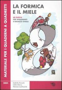 La formica e il miele. 60 giochi per insegnanti e ragazzi svegli - Isabella Bonaiti, Lidia Chiesa, Simona Lanfranchi - Libro Mimesis 2006, Quaderni a quadretti | Libraccio.it