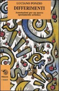 Differimenti. Annotazioni per un nuovo spostamento artistico - Luciano Ponzio - Libro Mimesis 2005, I cabiri | Libraccio.it