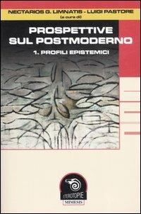 Prospettive sul postmoderno. Vol. 1: Profili epistemici.  - Libro Mimesis 2006, Eterotopie | Libraccio.it