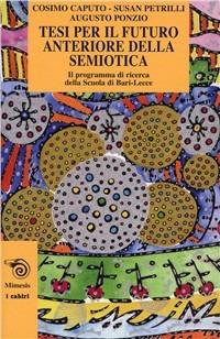 Tesi per il futuro anteriore della semiotica - Augusto Ponzio, Susan Petrilli, Cosimo Caputo - Libro Mimesis 2006, I cabiri | Libraccio.it