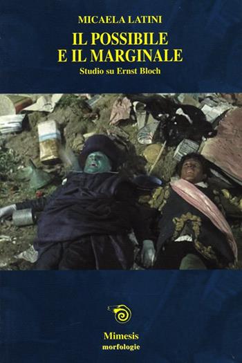 Il possibile e il marginale. Saggio su Ernst Bloch - Micaela Latini - Libro Mimesis 2006, Morfologie | Libraccio.it