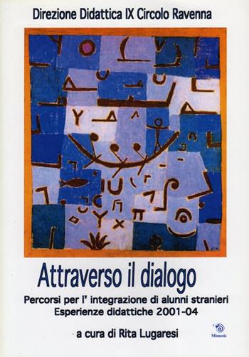 Attraverso il dialogo. Percorsi per l'integrazione di alunni stranieri. Esperienze didattiche 2001-04  - Libro Mimesis 2006 | Libraccio.it