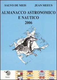 Almanacco astronomico e nautico 2006 - Salvo De Meis, Jean Meeus - Libro Mimesis 2005 | Libraccio.it
