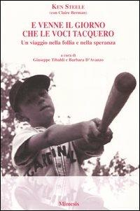 E venne il giorno che le voci tacquero. Un viaggio nella follia e nella speranza - Ken Steele, Claire Berman - Libro Mimesis 2005 | Libraccio.it