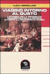 Viaggio intorno al gusto. L'odissea della sensibilità occidentale dalla società di corte all'edonismo di massa