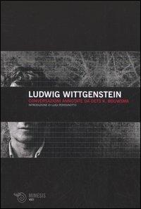 Ludwig Wittgenstein. Conversazioni annotate da Oets K. Bouwsma - Ludwig Wittgenstein, Oets K. Bouwsma - Libro Mimesis 2005, Volti | Libraccio.it