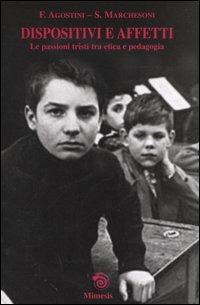 Dispositivi e affetti. Le passioni tristi tra etica e pedagogia - Fabio Agostini, Stefano Marchesoni - Libro Mimesis 2005, Saggi e narraz. di estetica e filosofia | Libraccio.it