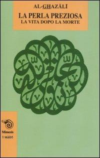 La perla preziosa. La vita dopo la morte - Al Ghazâlî - Libro Mimesis 2005, I cabiri | Libraccio.it