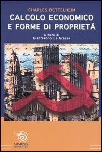 Calcolo economico e forme di proprietà - Charles Bettelheim - Libro Mimesis 2005, Althusseriana | Libraccio.it