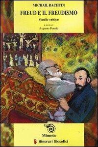 Freud e il freudismo. Studio critico - Michail Bachtin - Libro Mimesis 2005, IF. Itinerari filosofici | Libraccio.it