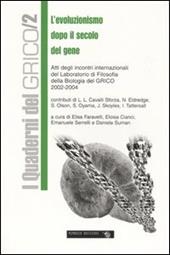 L' evoluzionismo dopo il secolo del gene. Atti degli incontri internazionali del laboratorio di filosofia della biologia del GRICO (2002-2004)