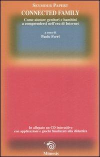 Connected family. Come aiutare genitori e bambini a comprendersi nell'era di internet. Con CD-ROM - Seymour Papert - Libro Mimesis 2006, Saggi e narraz. di estetica e filosofia | Libraccio.it