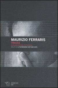 Tracce. Nichilismo moderno postmoderno - Maurizio Ferraris - Libro Mimesis 2006, Volti | Libraccio.it