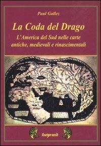 La coda del drago. L'America del Sud nelle carte antiche, medievali e rinascimentali - Paul Gallez - Libro Mimesis 2006 | Libraccio.it