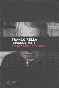 Georges Bataille, filosofo - Franco Rella, Susanna Mati - Libro Mimesis 2006, Volti | Libraccio.it
