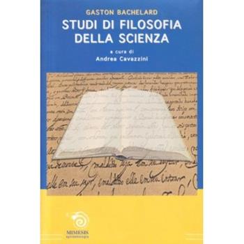 Studi di filosofia della scienza - Gaston Bachelard - Libro Mimesis 2006, Epistemologia | Libraccio.it
