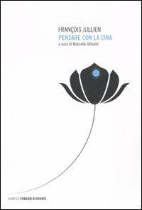 Pensare con la Cina - François Jullien - Libro Mimesis 2007, Pensieri d'Oriente | Libraccio.it