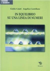 In equilibrio su una linea di numeri - Giulio Caiati, Angelica Castellano - Libro Mimesis 2007, Quaderni a quadretti | Libraccio.it
