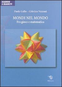 Mondi nel mondo. Fra gioco e matematica. Ediz. illustrata - Paola Gallo, Cristina Vezzani - Libro Mimesis 2007, Quaderni a quadretti | Libraccio.it