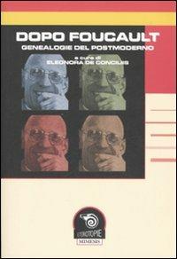Dopo Foucault. Genealogie del postmoderno. Atti del Convegno (Napoli, 15-16 febbraio 2007)  - Libro Mimesis 2007, Eterotopie | Libraccio.it