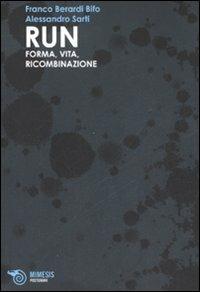 Run. Forma, vita, ricombinazione - Franco «Bifo» Berardi, Alessandro Sarti - Libro Mimesis 2007, Postumani | Libraccio.it