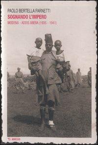 Sognando l'impero. Modena-Addis Abeba (1935-1941) - Paolo Bertella Farnetti - Libro Mimesis 2007 | Libraccio.it