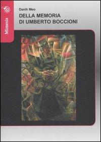 Della memoria di Umberto Boccioni - Danih Meo - Libro Mimesis 2007 | Libraccio.it