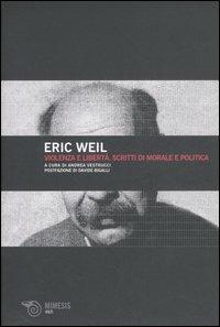 Violenza e libertà. Scritti di morale e politica - Eric Weil - Libro Mimesis 2007, Volti | Libraccio.it