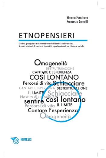 Etnopensieri: eredità di gruppo e trasformazione dell'identità individuale: scenari urbinati formativi e professionali fra clinico e sociale - Francesco Comelli, Simona Faucitano - Libro Mimesis 2008, Mimesis | Libraccio.it