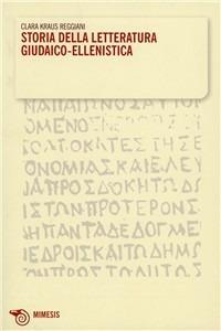 Storia della letteratura giudaico-ellenistica - Clara Kraus Reggiani - Libro Mimesis 2008, Mimesis | Libraccio.it