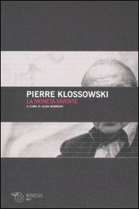 La moneta vivente - Pierre Klossowski - Libro Mimesis 2008, Volti | Libraccio.it