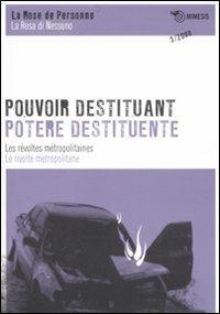 Pouvoir destituant. Les révoltes métropolitaines-Potere destituente. Le rivolte metropolitane  - Libro Mimesis 2008, La rosa di nessuno/La Rose de personne | Libraccio.it