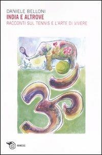 India e altrove. Racconti sul tennis e l'arte di vivere - Daniele Belloni - Libro Mimesis 2008 | Libraccio.it