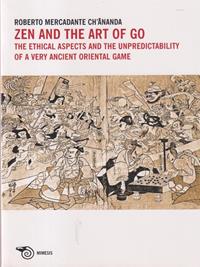 Zen and the art of go. The ethical aspects and the unpredictability of a very ancient oriental game - Roberto Mercadante - Libro Mimesis 2011 | Libraccio.it