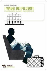 I viaggi dei filosofi. Percorsi iniziatici del sapere tra spazio e tempo - Claudio Bonvecchio - Libro Mimesis 2008, Il caffè dei filosofi | Libraccio.it