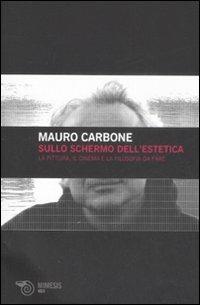 Sullo schermo dell'estetica. La pittura, il cinema e la filosofia da fare - Mauro Carbone - Libro Mimesis 2008, Volti | Libraccio.it