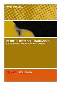 Oltre i limiti del linguaggio. Il kantismo nel Tractatus di Wittgenstein - Marco Bastianelli - Libro Mimesis 2008, La scala e l'album | Libraccio.it
