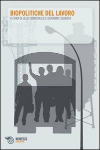 Biopolitiche del lavoro  - Libro Mimesis 2008, Eterotopie | Libraccio.it