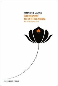 Introduzione all'estetica indiana. Arte e liberazione del sé - Emanuela Magno - Libro Mimesis 2008, Pensieri d'Oriente | Libraccio.it