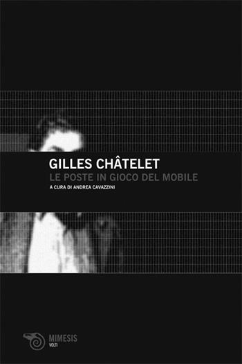 Le poste in gioco del mobile - Gilles Châtelet - Libro Mimesis 2010, Volti | Libraccio.it