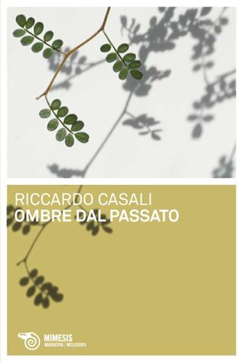 Ombre dal passato - Riccardo Casali - Libro Mimesis 2009 | Libraccio.it